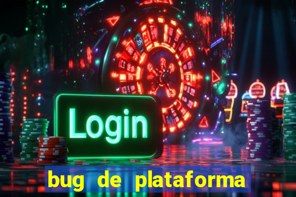 bug de plataforma de jogos